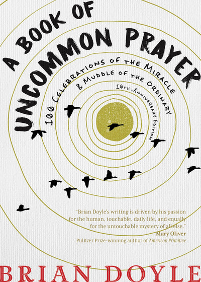 A Book of Uncommon Prayer: 100 Celebrations of the Miracle &