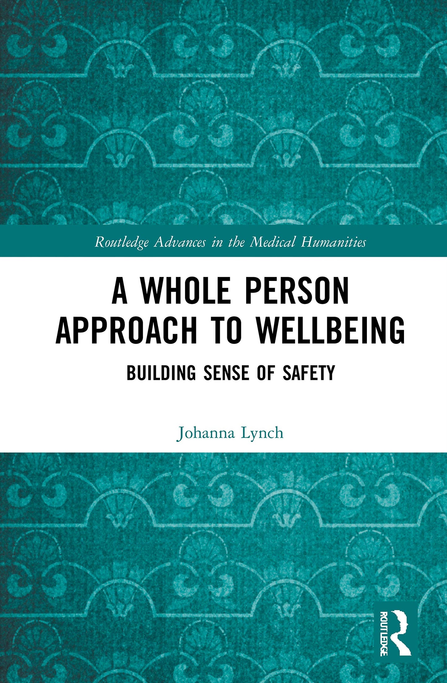 A Whole Person Approach to Wellbeing (Routledge Advances in the Medical Humanities)