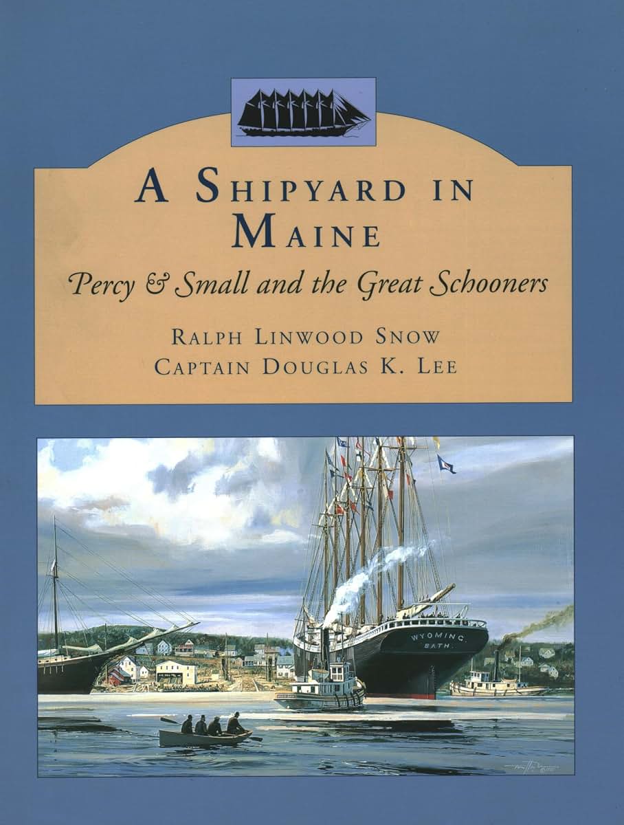 A Shipyard in Maine: Percy & Small and the Great Schooners