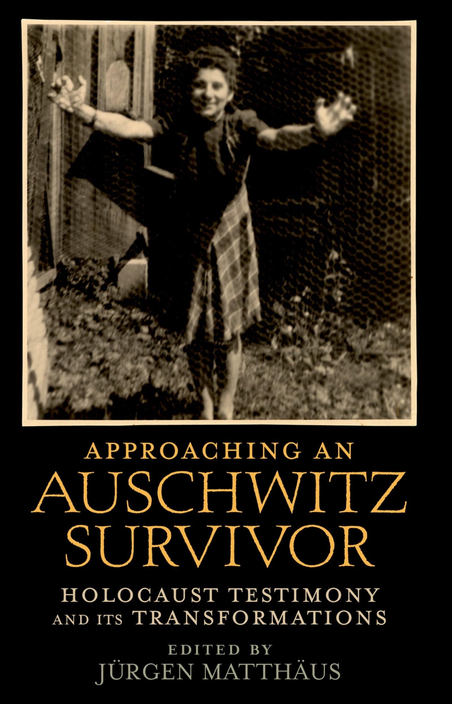 Approaching an Auschwitz Survivor: Holocaust Testimony and its Transformations (Oxford Oral History Series)