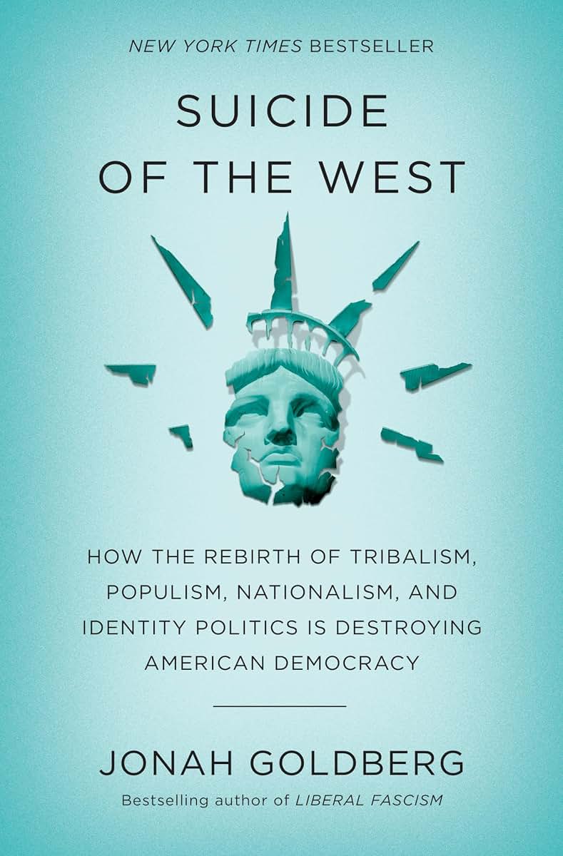 Suicide of the West: How the Rebirth of Tribalism, Populism, Nationalism, and Identity Politics is Destroying American Democracy