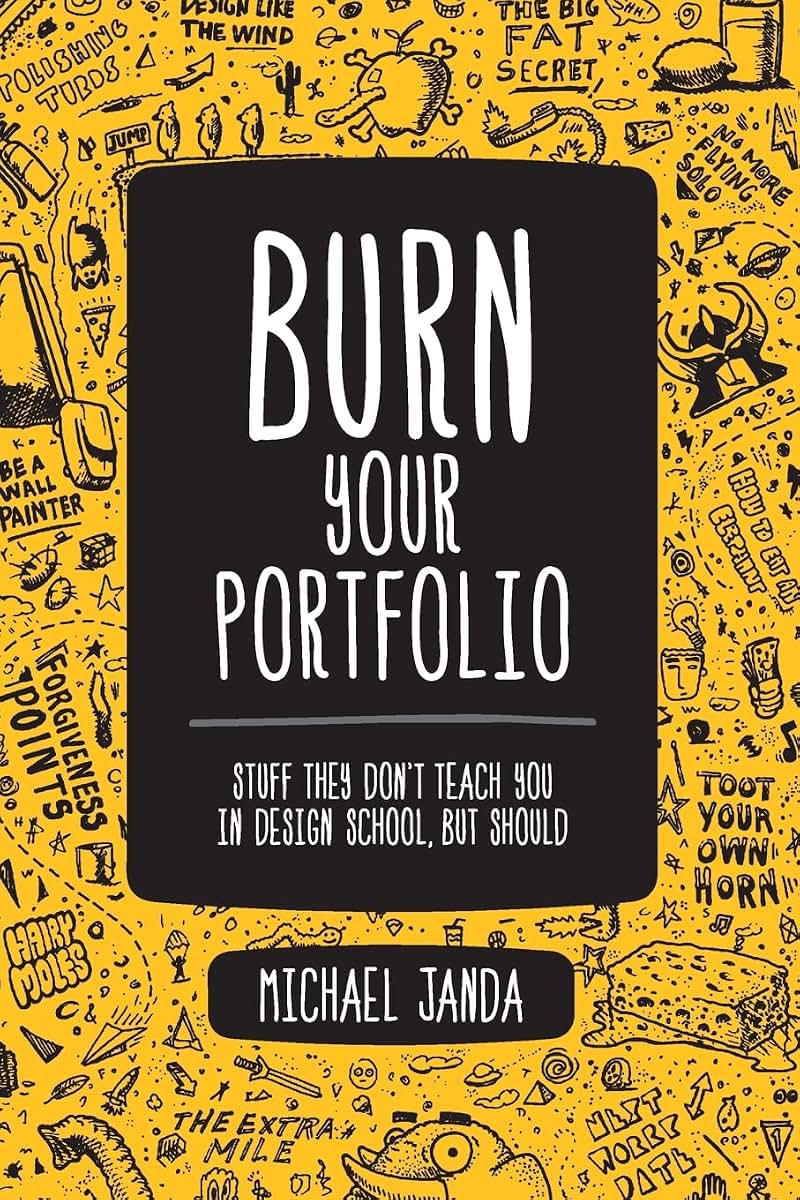 Burn Your Portfolio: Stuff they don't teach you in design school, but should (Voices That Matter)