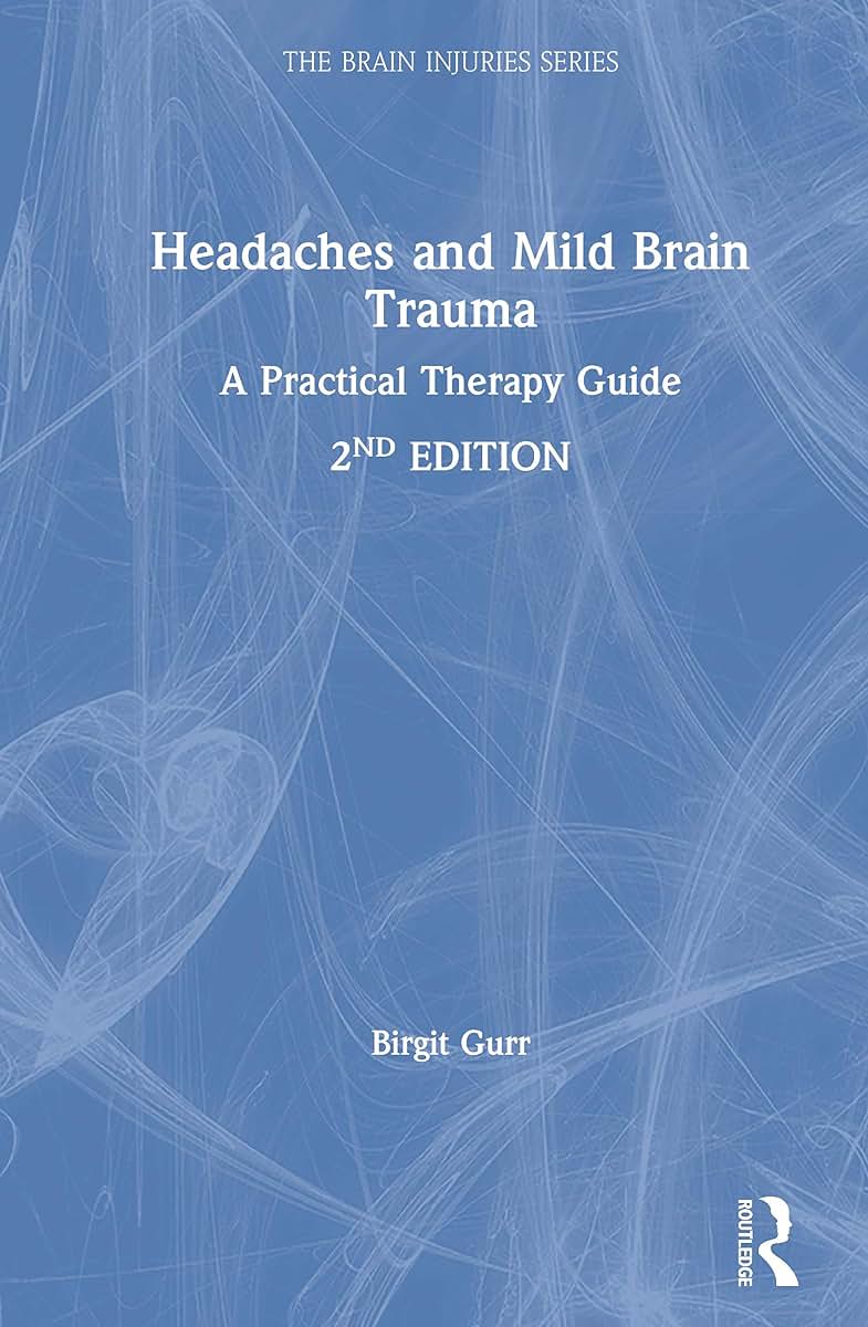 Headaches and Mild Brain Trauma: A Practical Therapy Guide (The Brain Injuries Series)