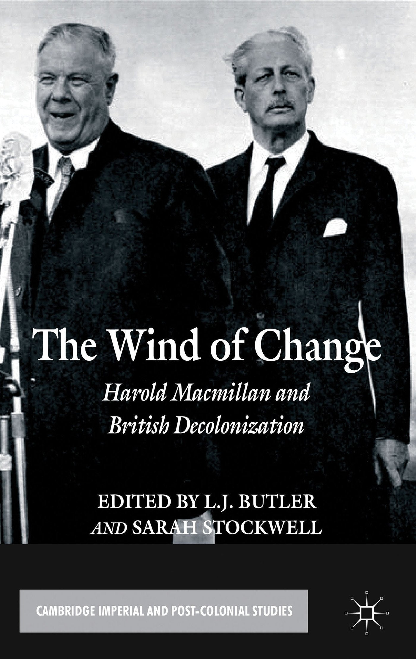 The Wind of Change: Harold Macmillan and British Decolonization (Cambridge Imperial and Post-Colonial Studies)