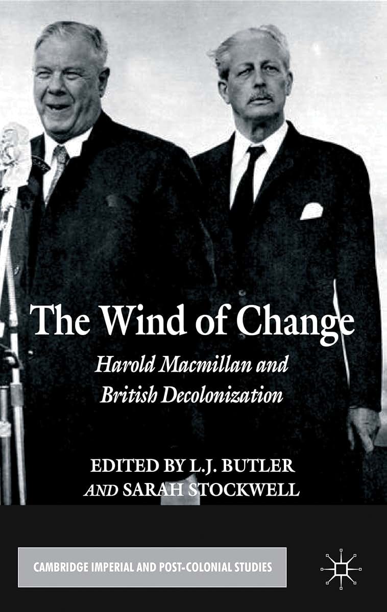 The Wind of Change: Harold Macmillan and British Decolonization (Cambridge Imperial and Post-Colonial Studies)