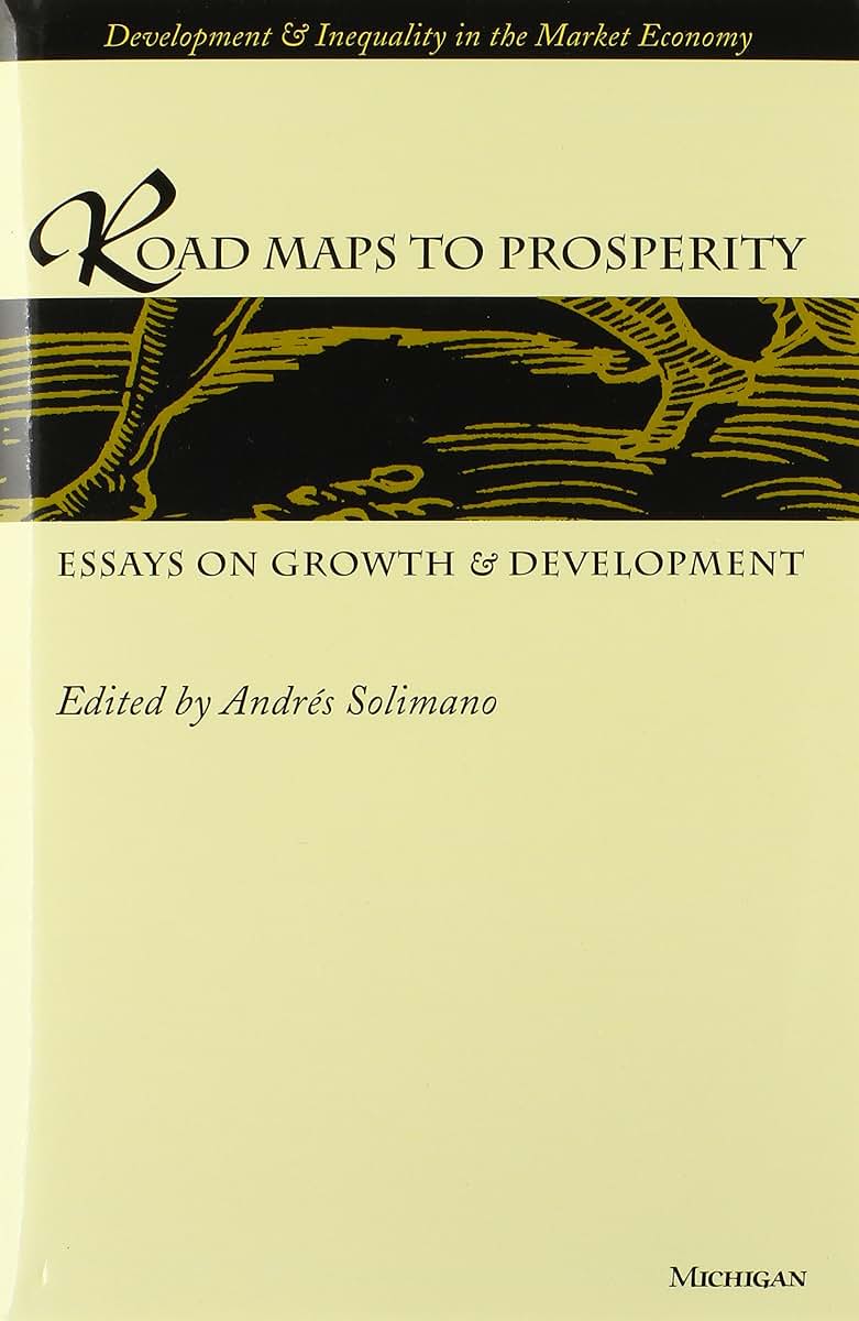 Road Maps to Prosperity: Essays on Growth and Development (Development And Inequality In The Market Economy)
