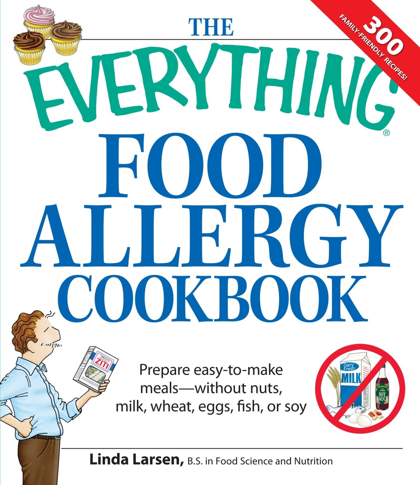 The Everything Food Allergy Cookbook: Prepare easy-to-make meals--without nuts, milk, wheat, eggs, fish or soy