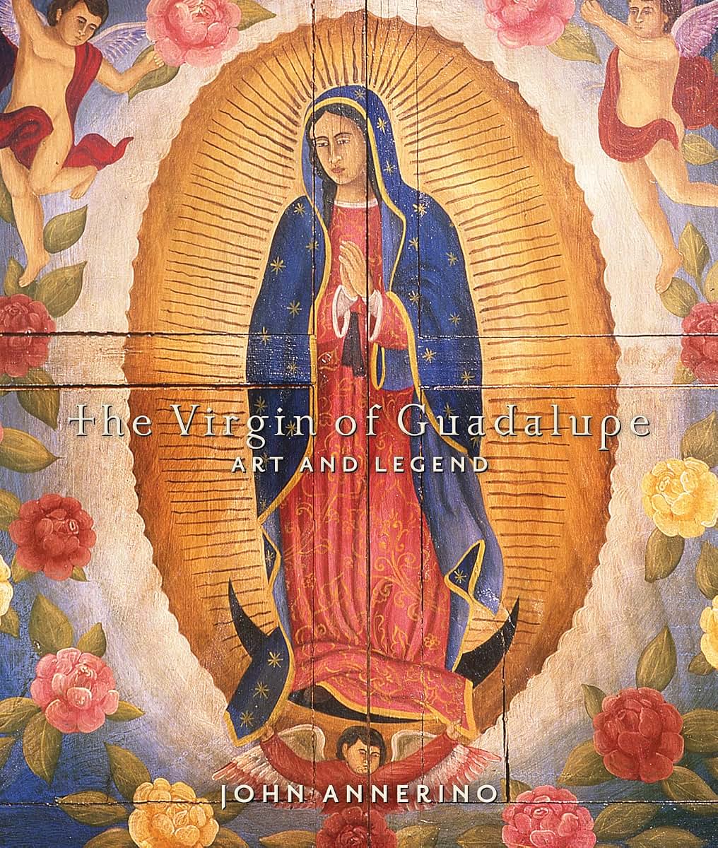 The Virgin of Guadalupe: Art and Legend