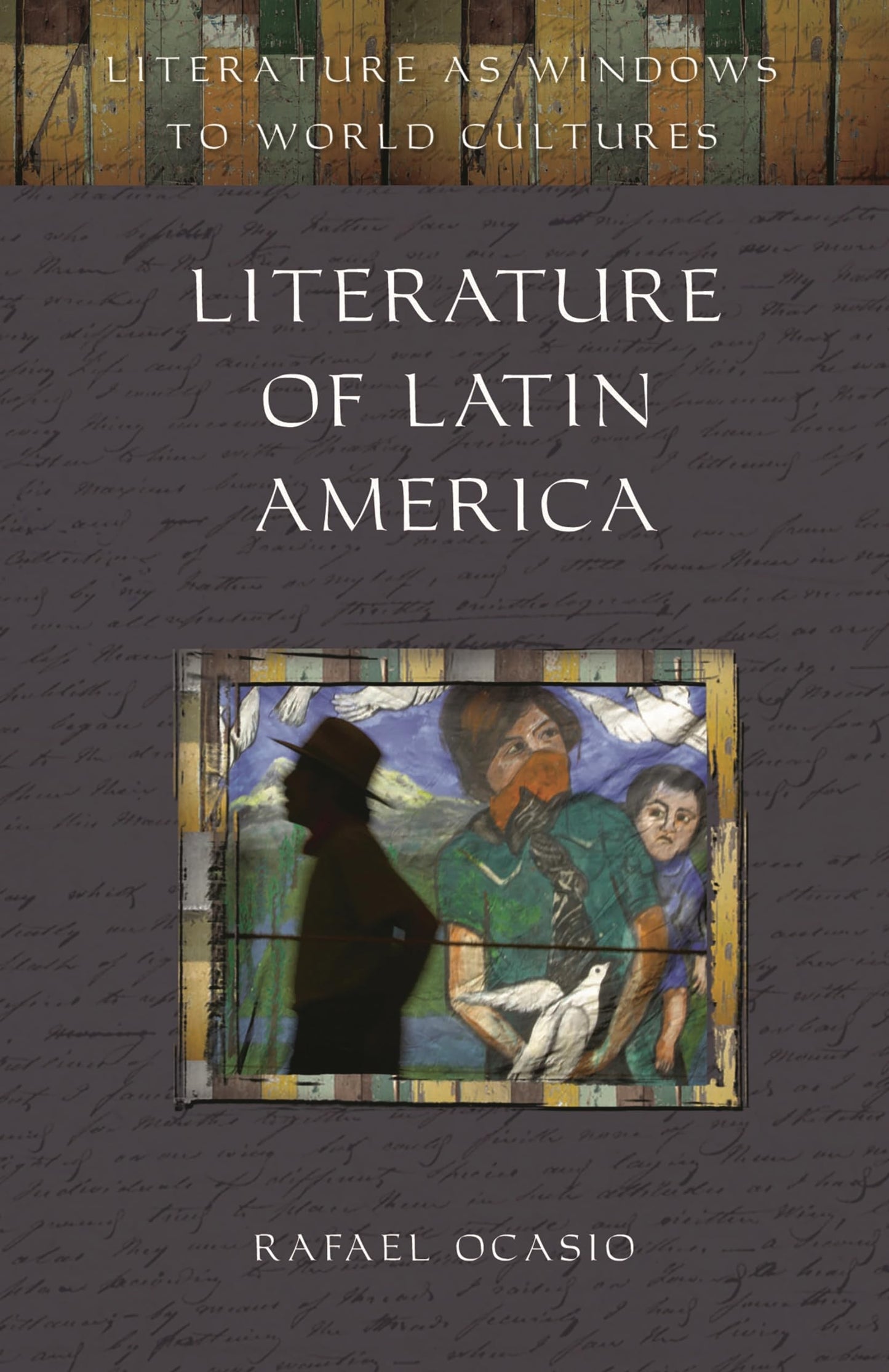 Literature of Latin America (Literature as Windows to World Cultures)