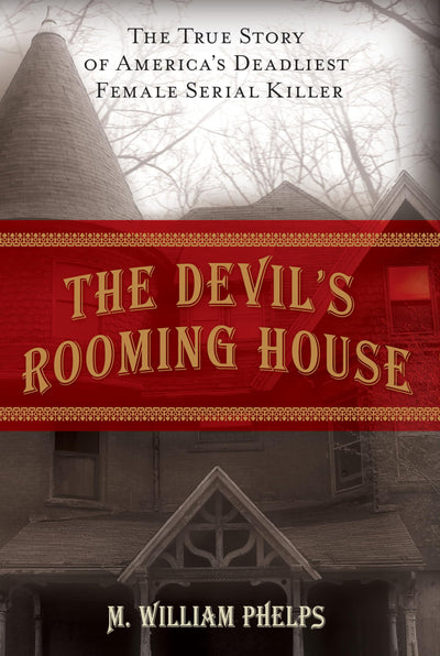 The Devils Rooming House The True Story of America's Deadliest Female Serial Killer