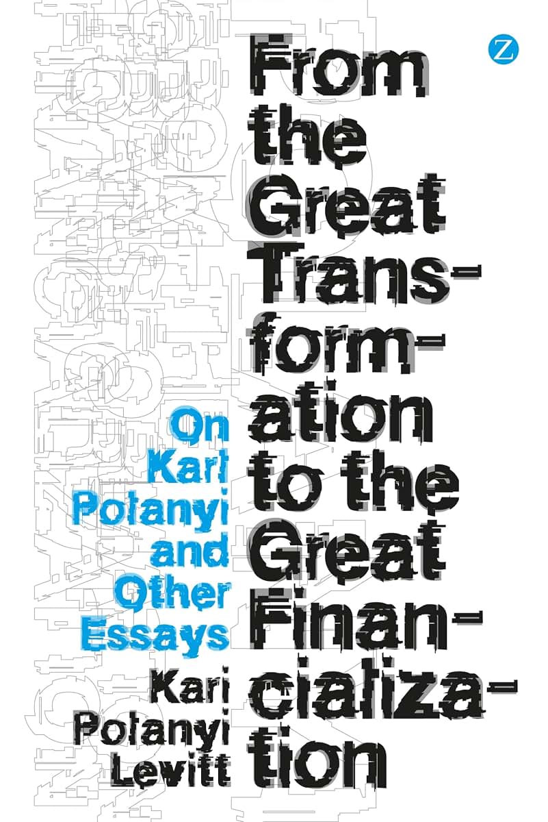 From the Great Transformation to the Great Financialization: On Karl Polanyi and Other Essays