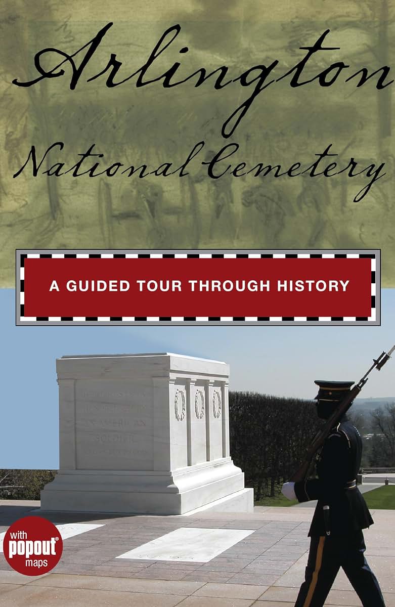 Arlington National Cemetery: A Guided Tour Through History (Timeline)