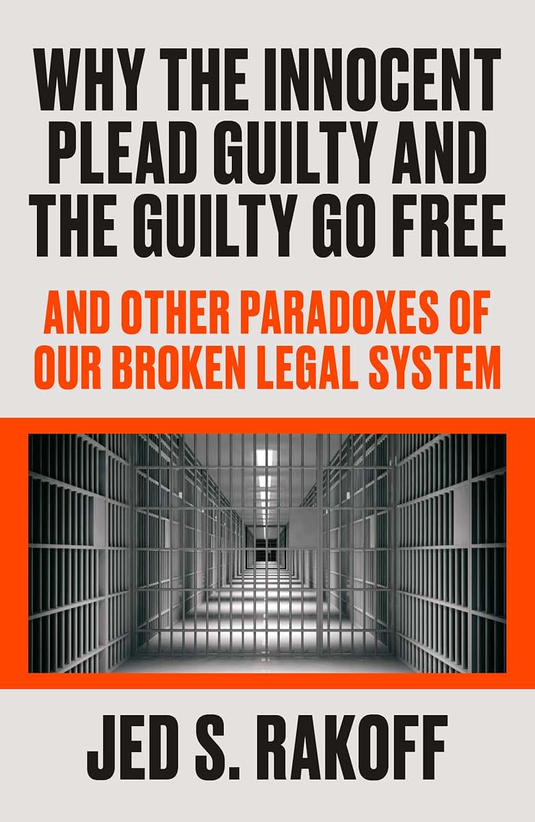 Why the Innocent Plead Guilty and the Guilty Go Free: And Ot