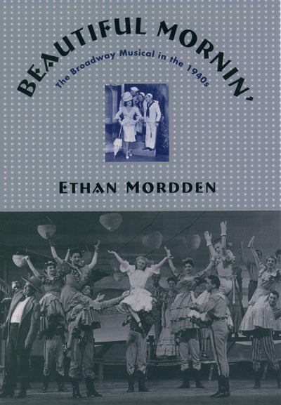 Beautiful Mornin': The Broadway Musical in the 1940s