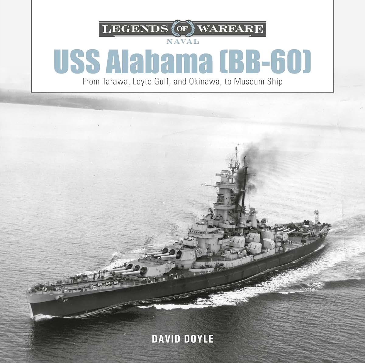 USS Alabama (BB-60): From Tarawa, Leyte Gulf, and Okinawa, to Museum Ship (Legends of Warfare: Naval, 20)