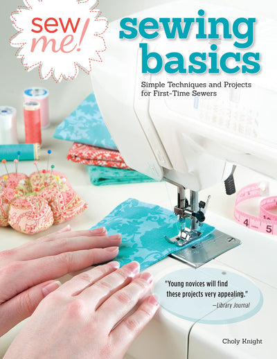 Sew Me! Sewing Basics: Simple Techniques and Projects for First-Time Sewers (Design Originals) Learn to Sew for Beginners with Easy Step-by-Step Projects from Seams to Zippers