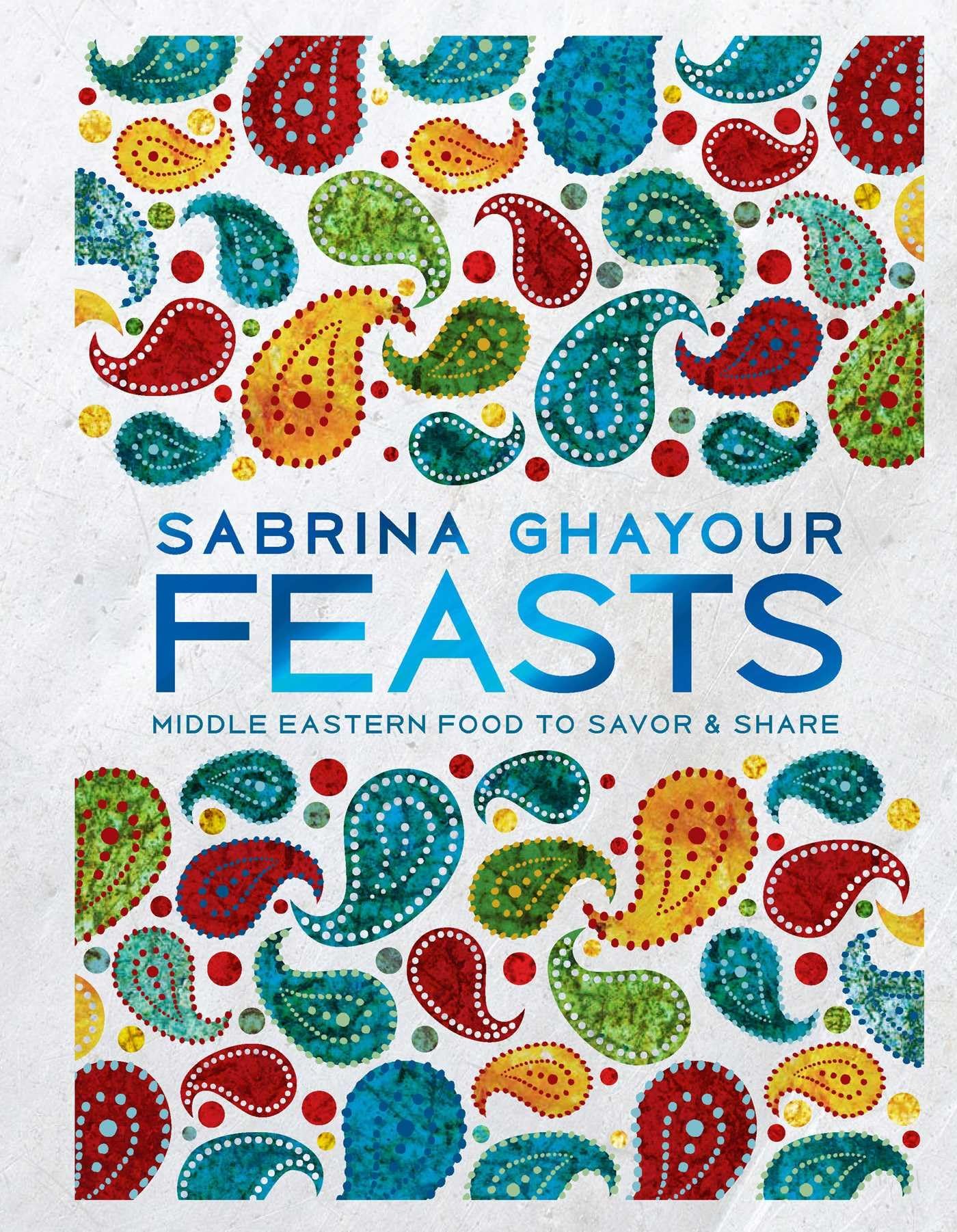 Feasts: Middle Eastern Food to Savor & Share