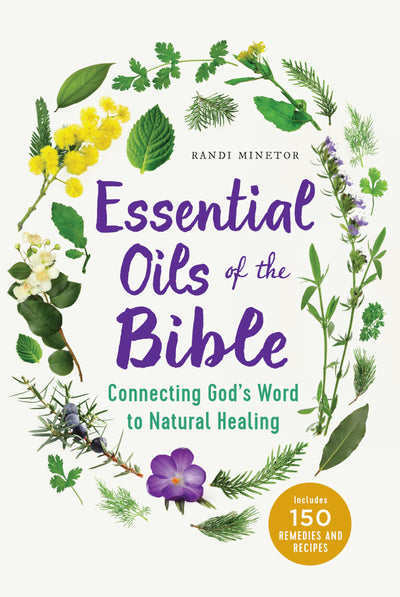 Essential Oils of the Bible: Connecting God's Word to Natura
