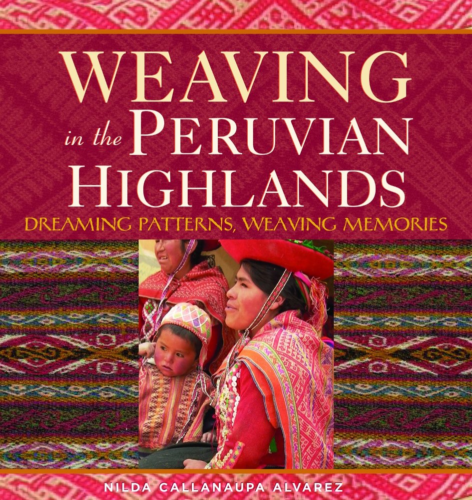 Weaving in the Peruvian Highlands: Dreaming Patterns, Weavin
