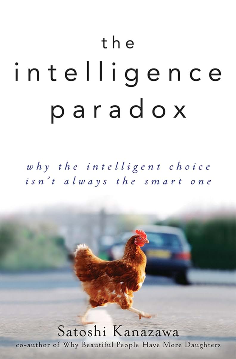 The Intelligence Paradox: Why the Intelligent Choice Isn't Always the Smart One