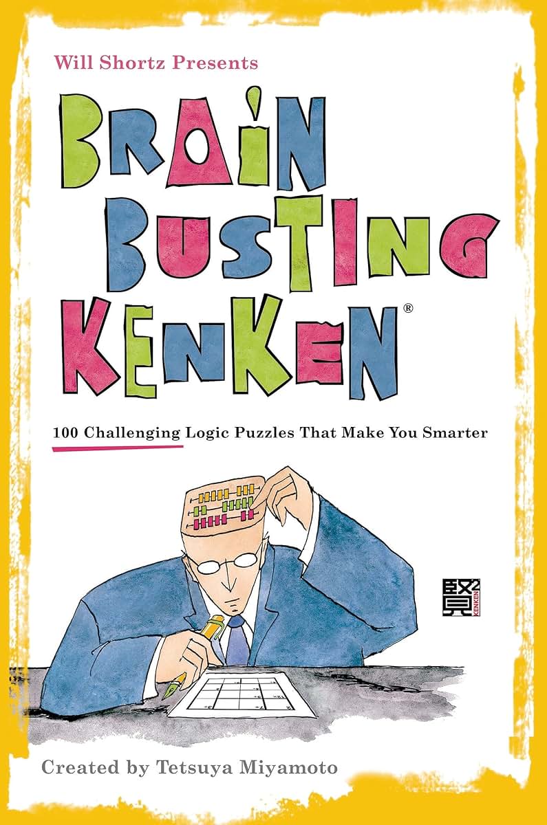 Will Shortz Presents Brain-Busting KenKen: 100 Challenging Logic Puzzles That Make You Smarter