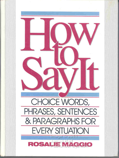 How to Say It: Choice Words, Phrases, Sentences & Paragraphs for Every Situation