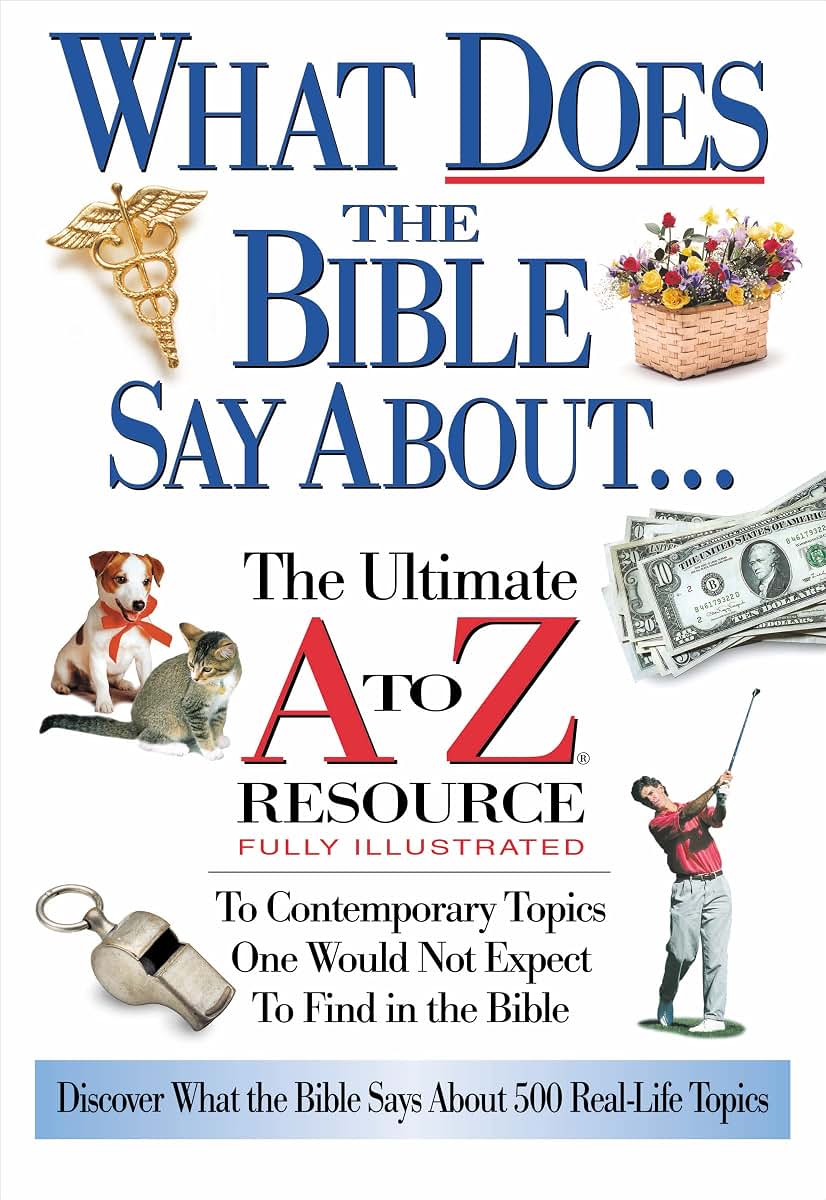 What Does The Bible Say About... The Ultimate A To Z Resource