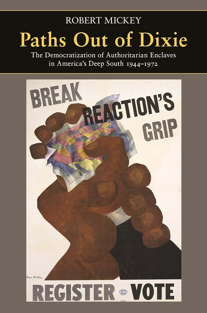 Paths Out of Dixie: The Democratization of Authoritarian Enclaves in America's Deep South, 1944-1972 (Princeton Studies in American Politics)