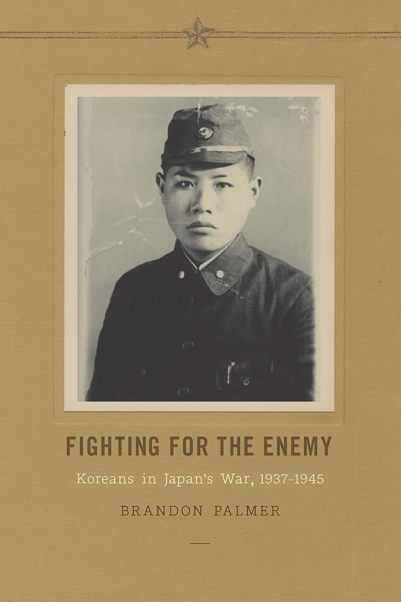 Fighting for the Enemy: Koreans in Japan's War, 1937-1945 (Korean Studies of the Henry M. Jackson School of International Studies)