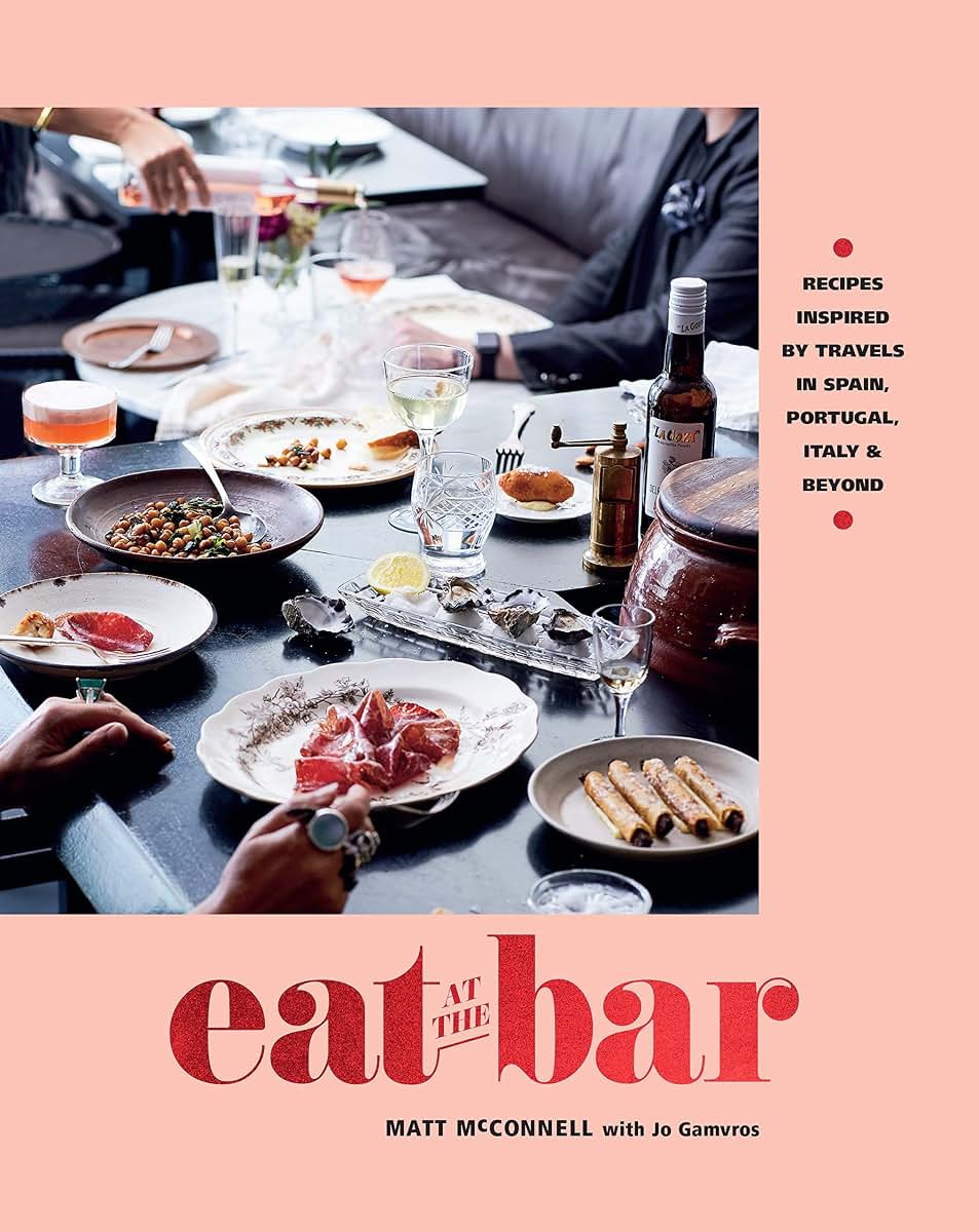 Eat at the Bar: Recipes Inspired by Travels in Spain, Portugal, Italy & Beyond