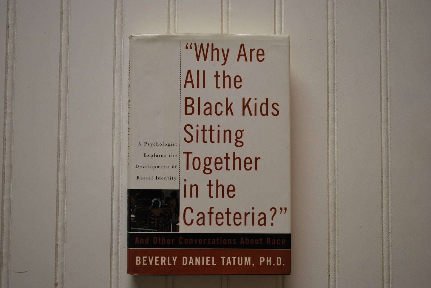 Why Are All The Black Kids Sitting Together In The Cafeteria?: And Other Conversations About Race