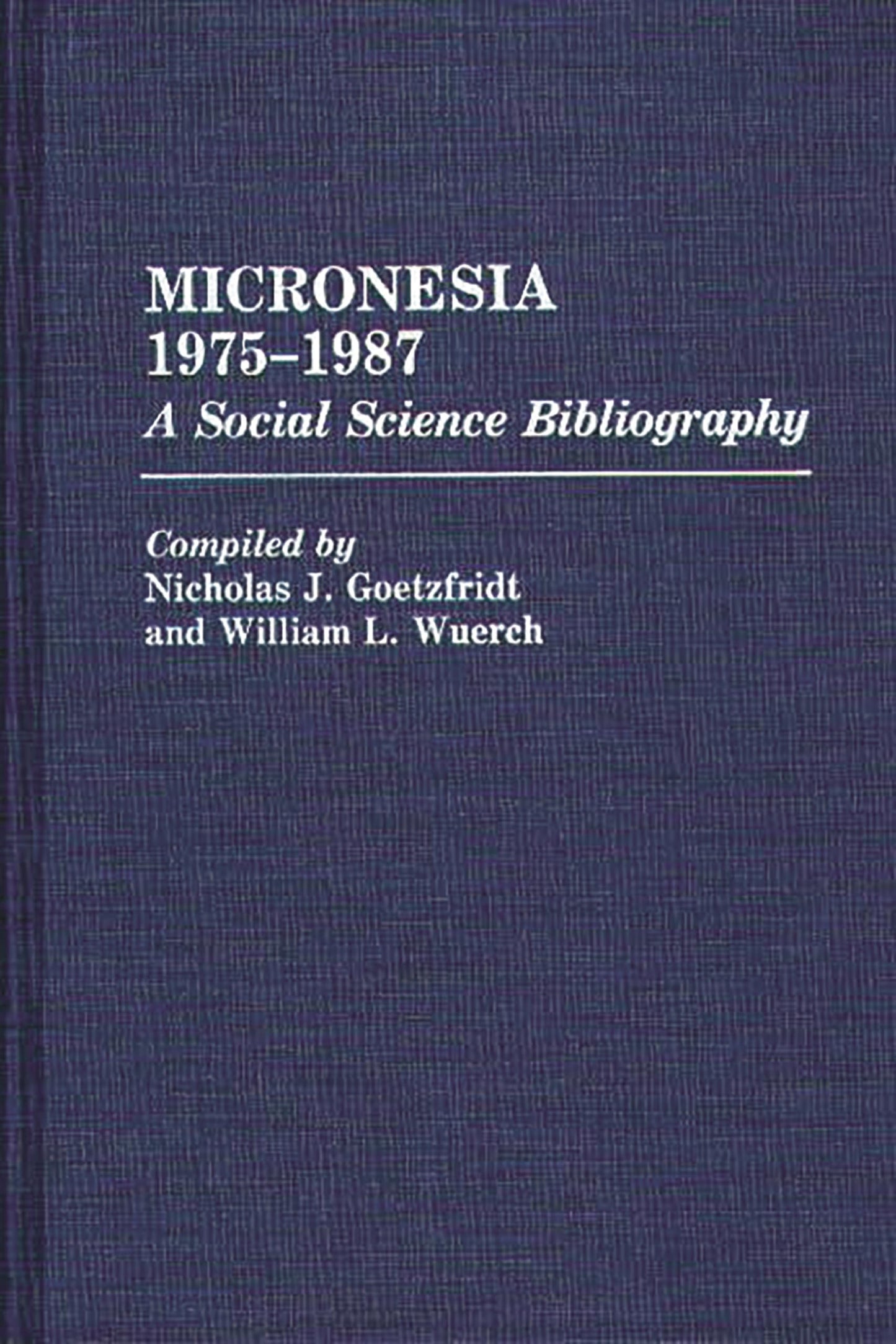 Micronesia 1975-1987: A Social Science Bibliography (Bibliographies and Indexes in Anthropology)