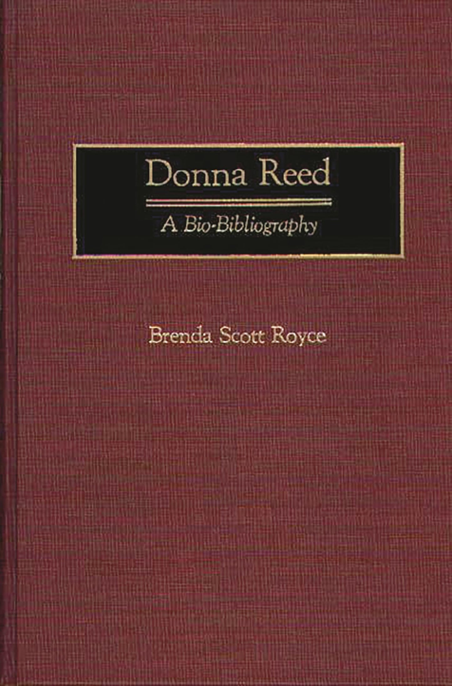 Donna Reed: A Bio-Bibliography (Bio-Bibliographies in the Performing Arts)