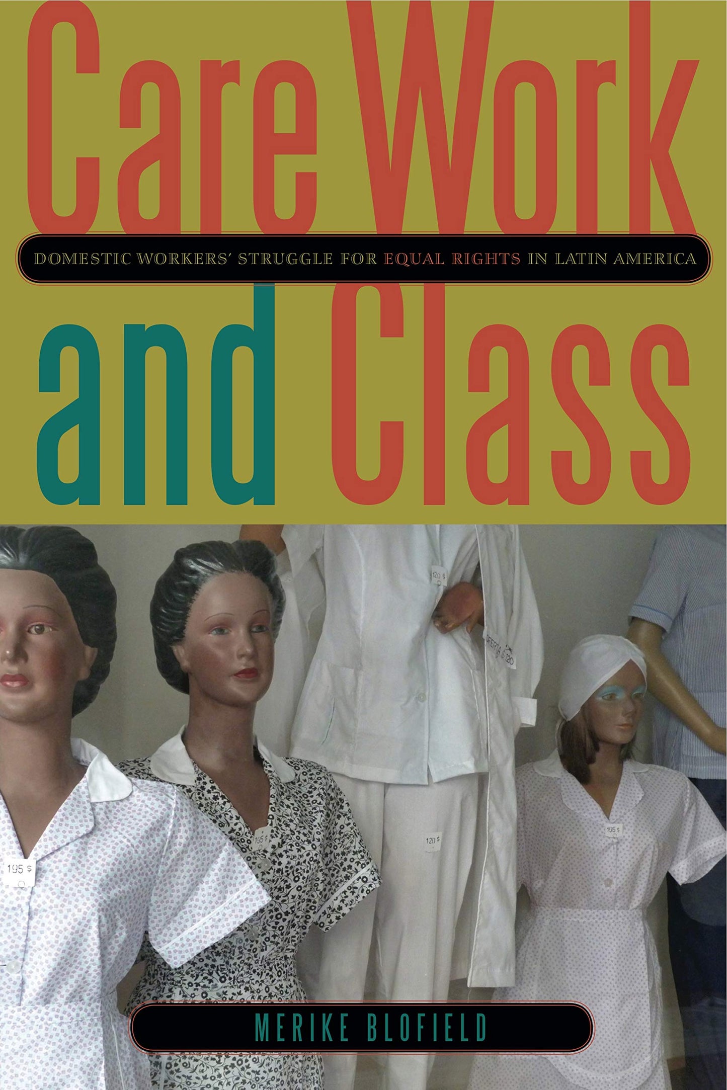 Care Work and Class: Domestic Workers Struggle for Equal Rights in Latin America