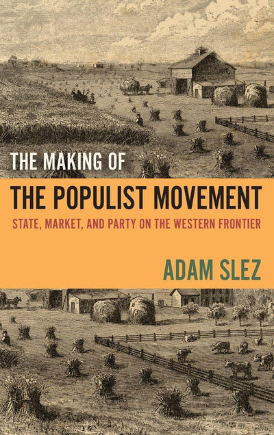 The Making of the Populist Movement: State, Market, and Party on the Western Frontier