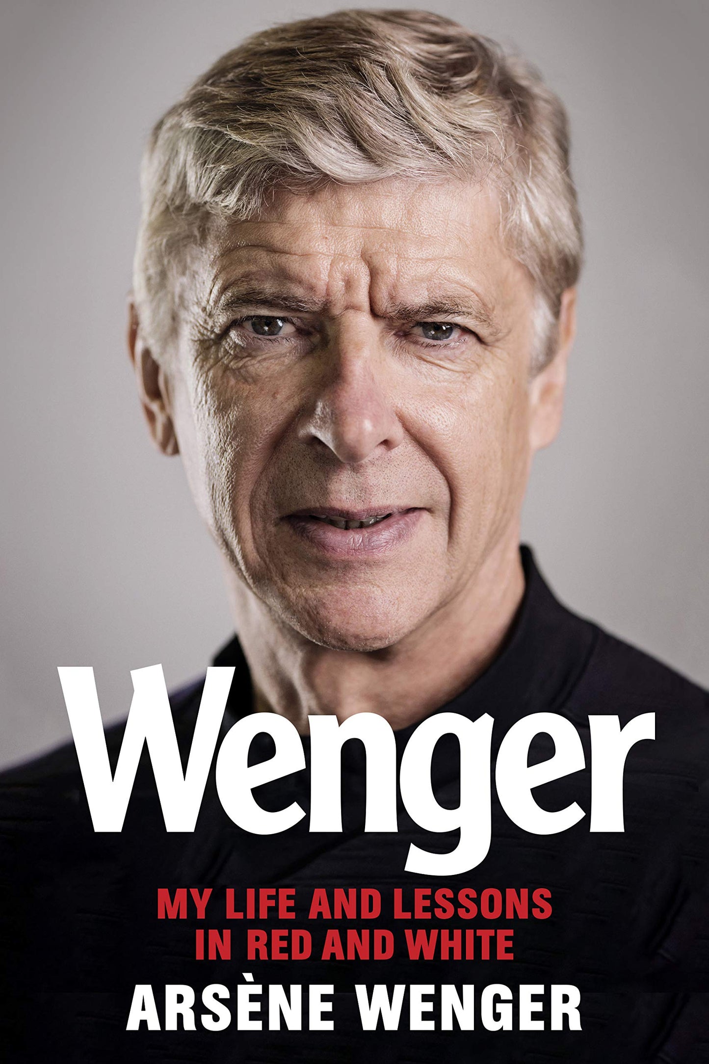 Wenger: My Life and Lessons in Red and White by Wenger, Arse