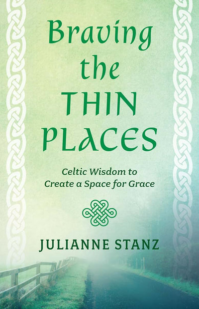 Braving the Thin Places: Celtic Wisdom to Create a Space for