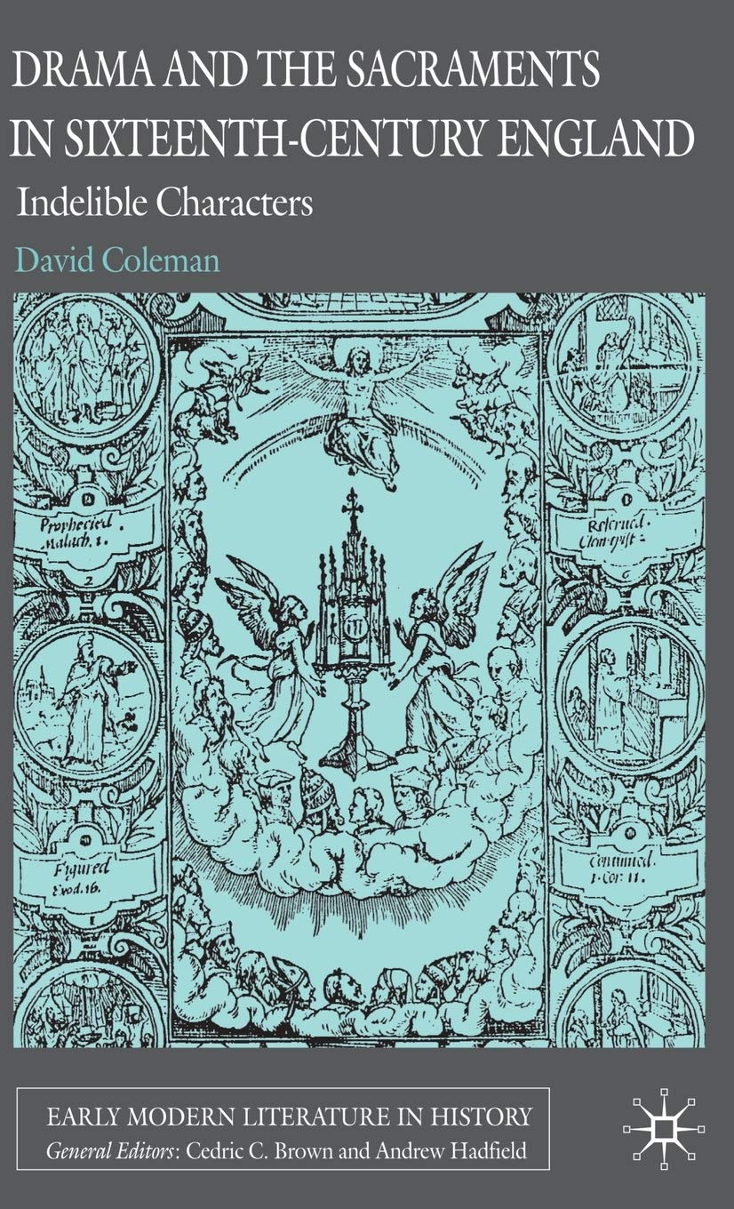 Drama and the Sacraments in Sixteenth-Century England: Indelible Characters (Early Modern Literature in History)