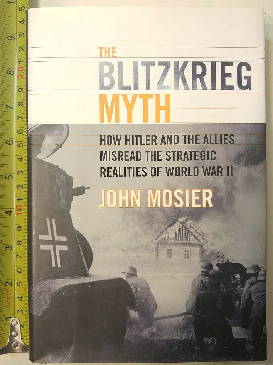 The Blitzkrieg Myth: How Hitler and the Allies Misread the Strategic Realities of World War II