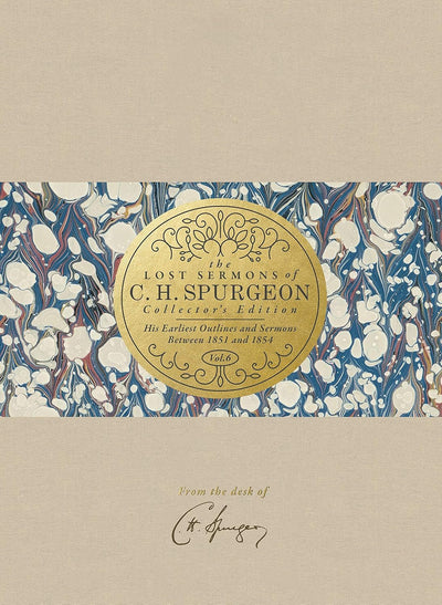 The Lost Sermons of C. H. Spurgeon Volume VI - Collector's Edition: His Earliest Outlines and Sermons Between 1851 and 1854