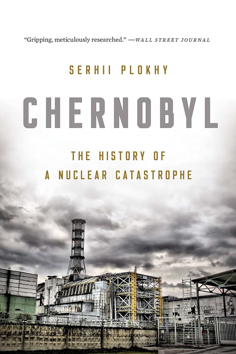 Chernobyl: The History of a Nuclear Catastrophe by Plokhy