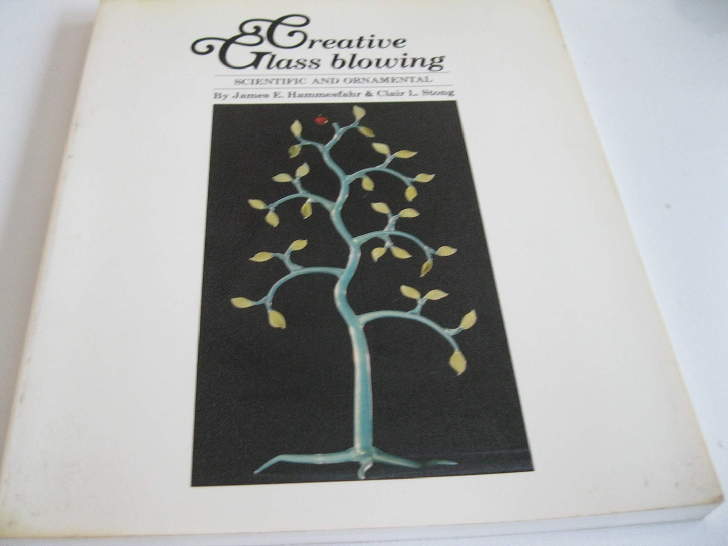 Creative Glass Blowing: Scientific and Ornamental by James E