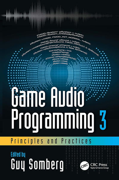 Game Audio Programming 3: Principles and Practices: Principles and Practices