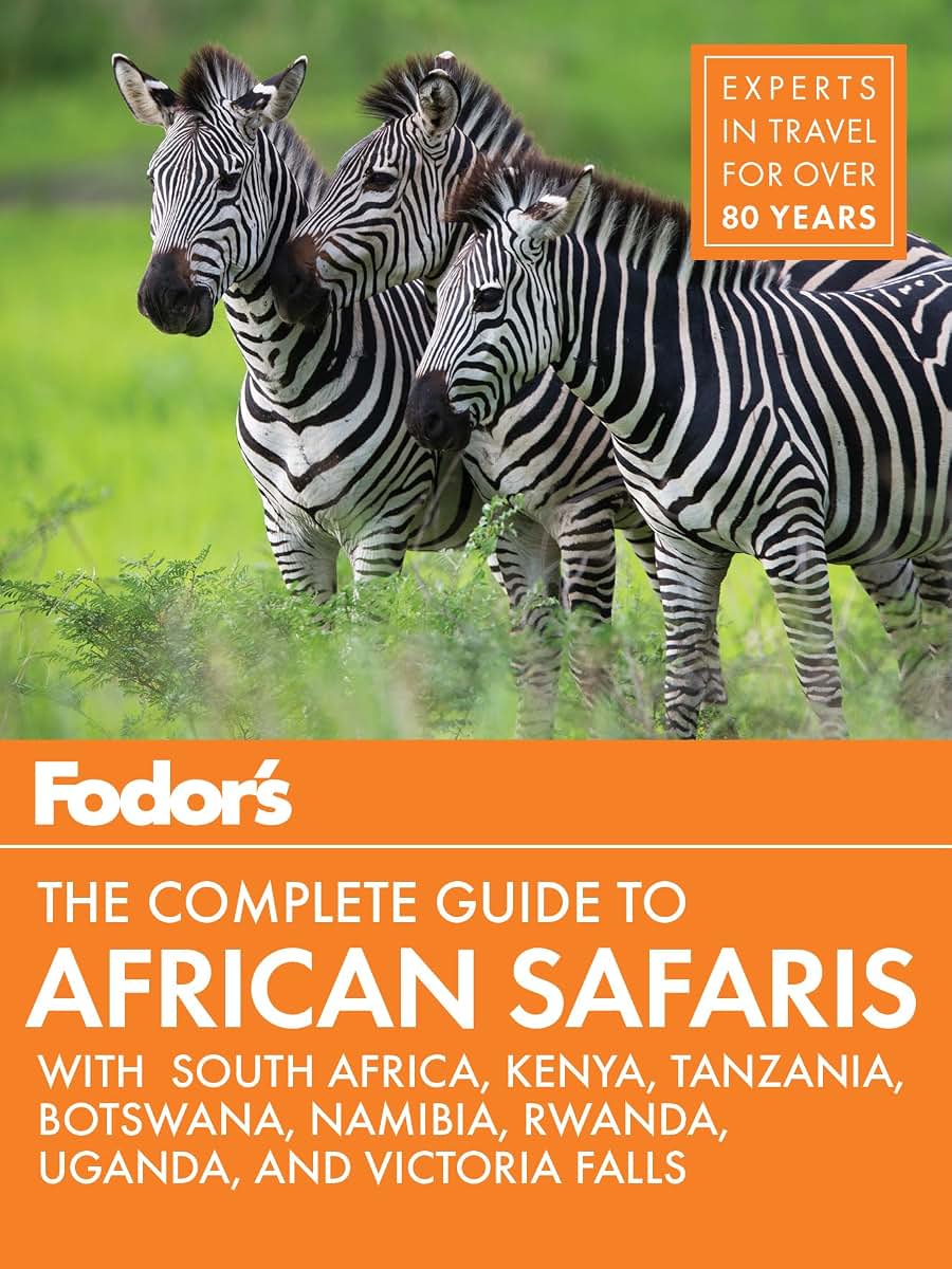 Fodor's the Complete Guide to African Safaris: with South Africa, Kenya, Tanzania, Botswana, Namibia, & Rwanda (Full-color Travel Guide)