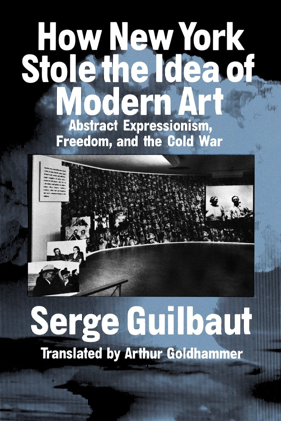 How New York Stole the Idea of Modern Art by Guilbaut, Serge