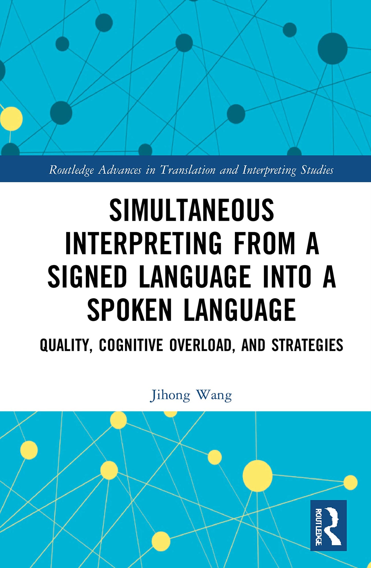 Simultaneous Interpreting from a Signed Language into a Spoken Language (Routledge Advances in Translation and Interpreting Studies)