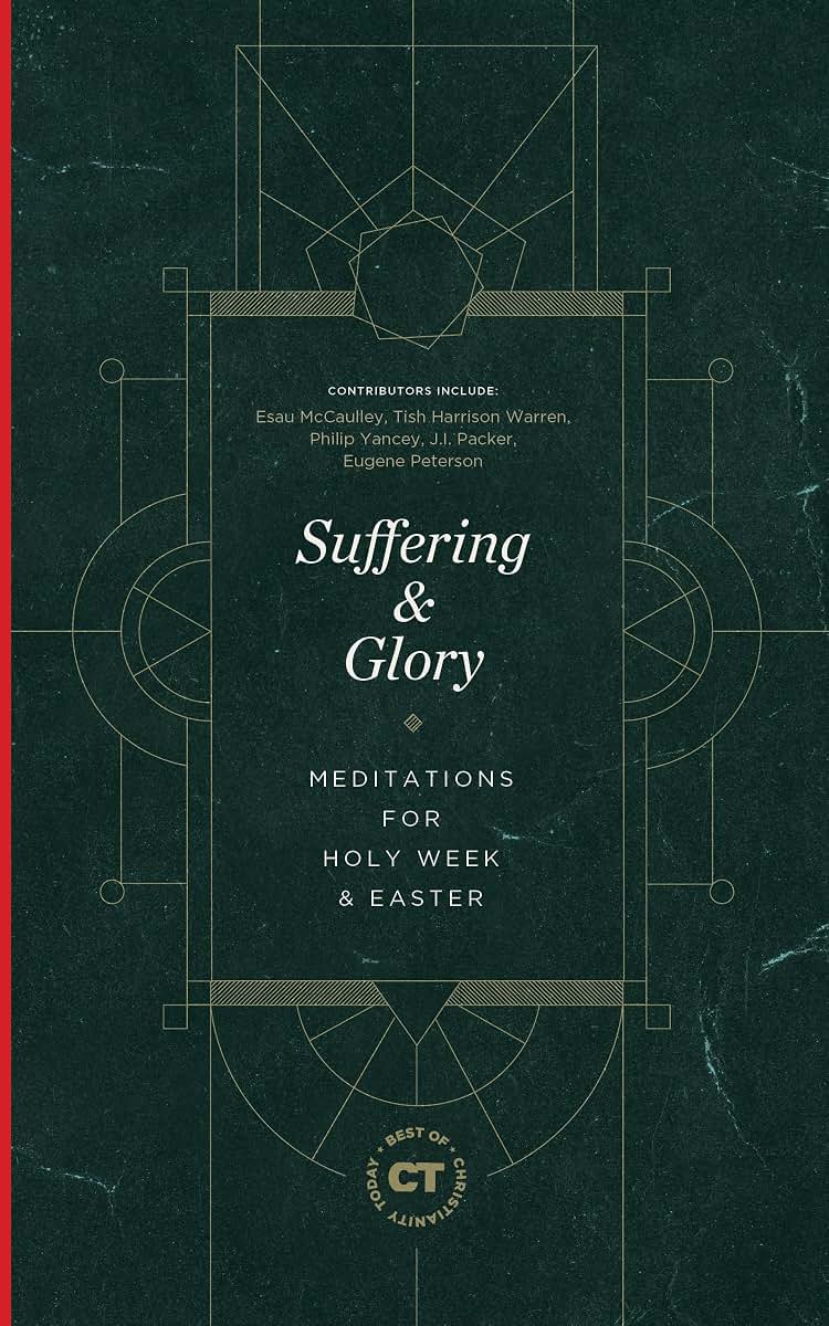 Suffering & Glory: Meditations for Holy Week and Easter (Best of Christianity Today)