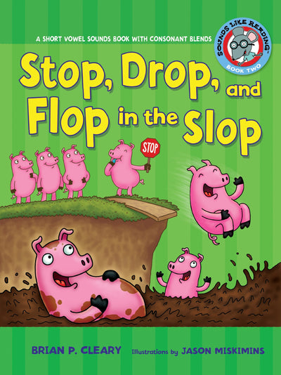 Stop, Drop, and Flop in the Slop: A Short Vowel Sounds Book with Consonant Blends (Sounds Like Reading )