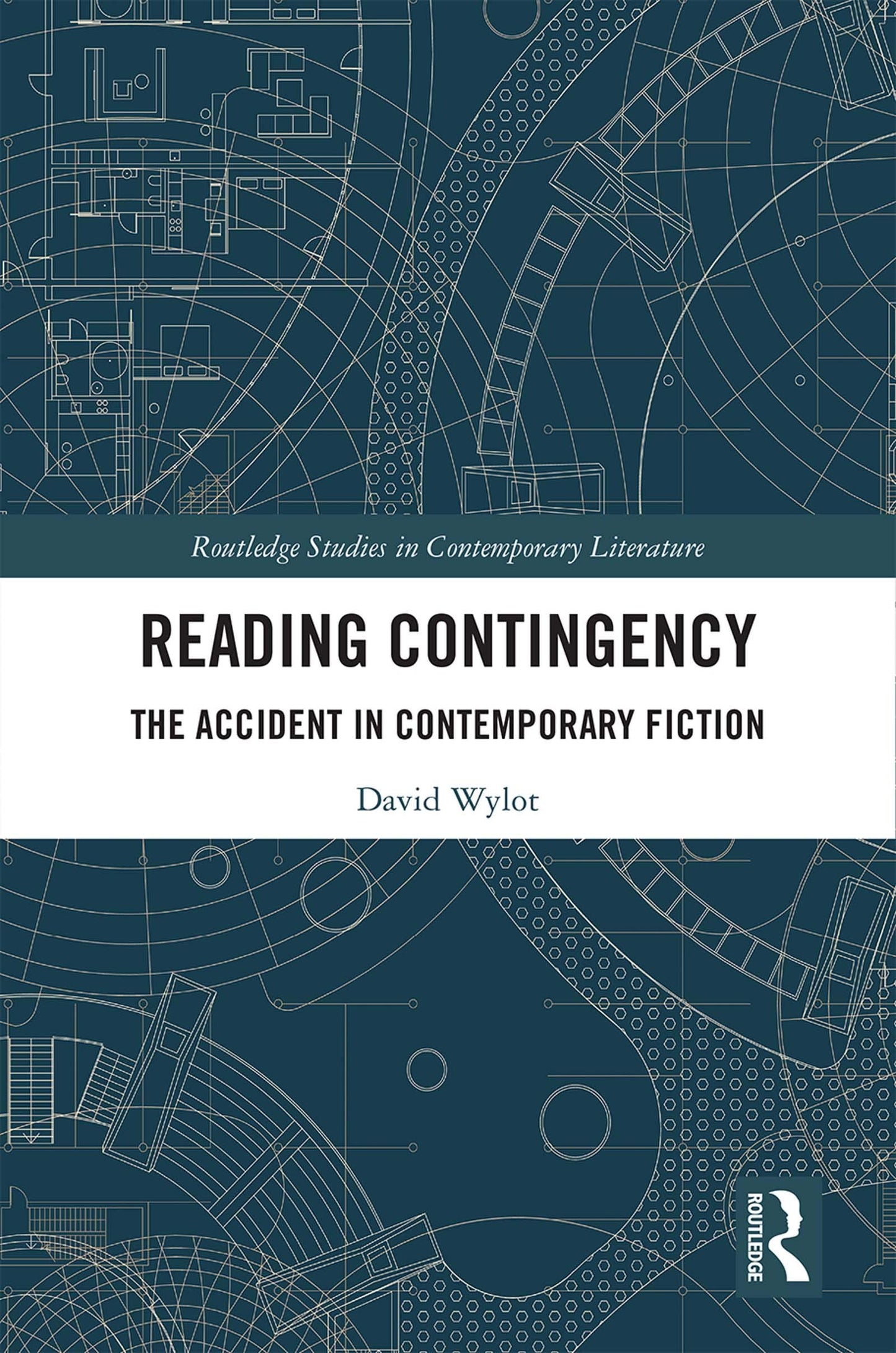 Reading Contingency: The Accident in Contemporary Fiction (Routledge Studies in Contemporary Literature)