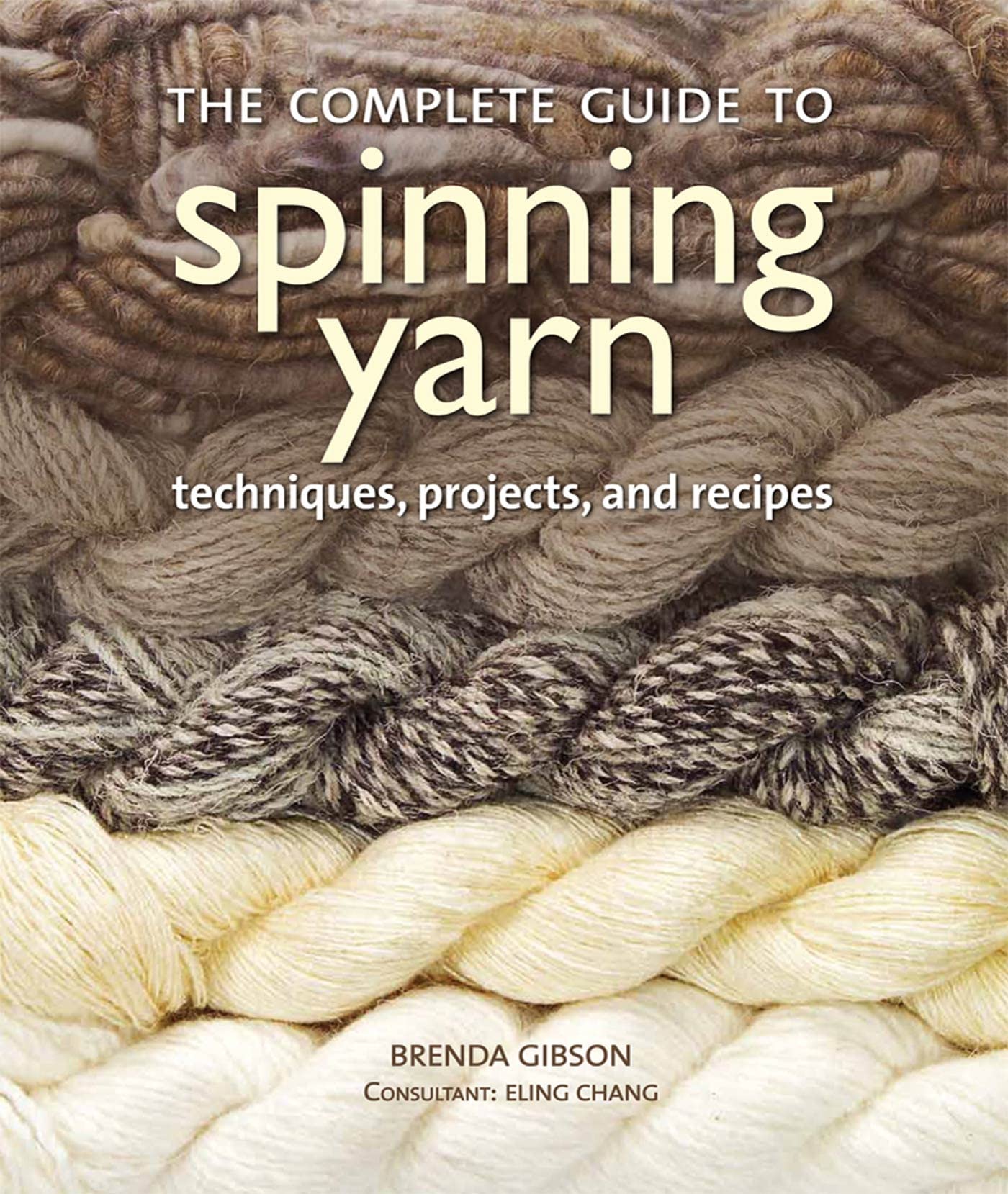 The Complete Guide to Spinning Yarn: Techniques, Projects